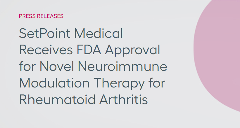 SetPoint Medical公司獲得FDA批準，其新型神經免疫調節療法可用于治療類風濕性關節炎